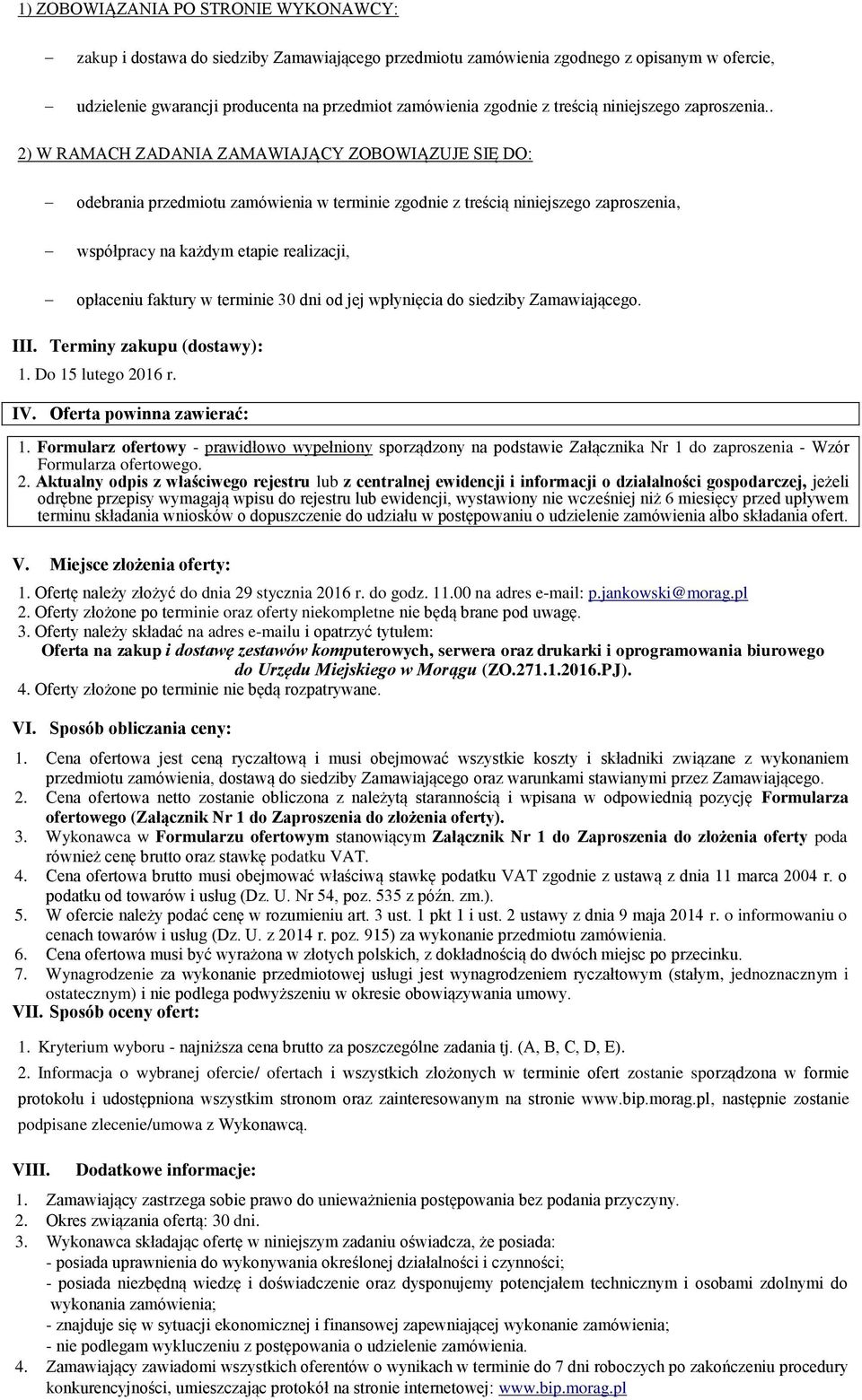 . 2) W RAMACH ZADANIA ZAMAWIAJĄCY ZOBOWIĄZUJE SIĘ DO: odebrania przedmiotu zamówienia w terminie zgodnie z treścią niniejszego zaproszenia, współpracy na każdym etapie realizacji, opłaceniu faktury w