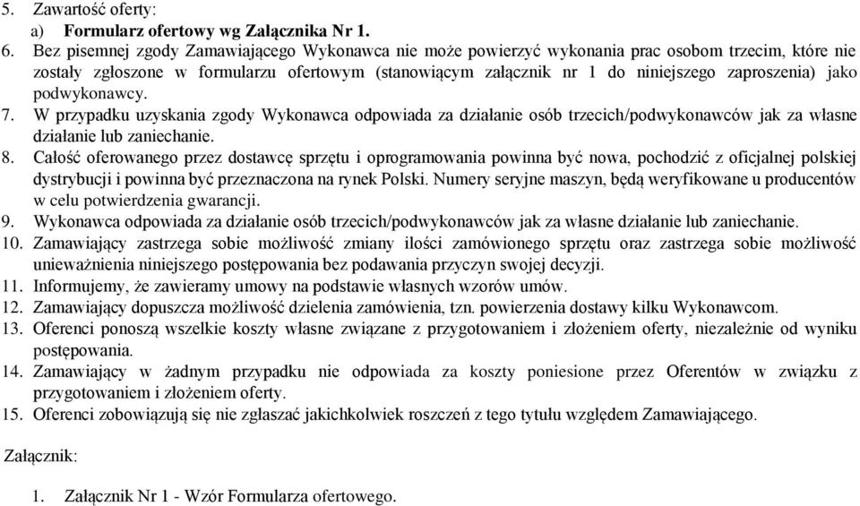 jako podwykonawcy. 7. W przypadku uzyskania zgody Wykonawca odpowiada za działanie osób trzecich/podwykonawców jak za własne działanie lub zaniechanie. 8.