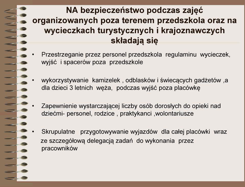 gadżetów,a dla dzieci 3 letnich węża, podczas wyjść poza placówkę Zapewnienie wystarczającej liczby osób dorosłych do opieki nad dziećmi- personel,