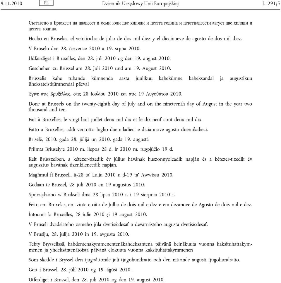 juli 2010 og den 19. august 2010. Geschehen zu Brüssel am 28. Juli 2010 und am 19. August 2010.