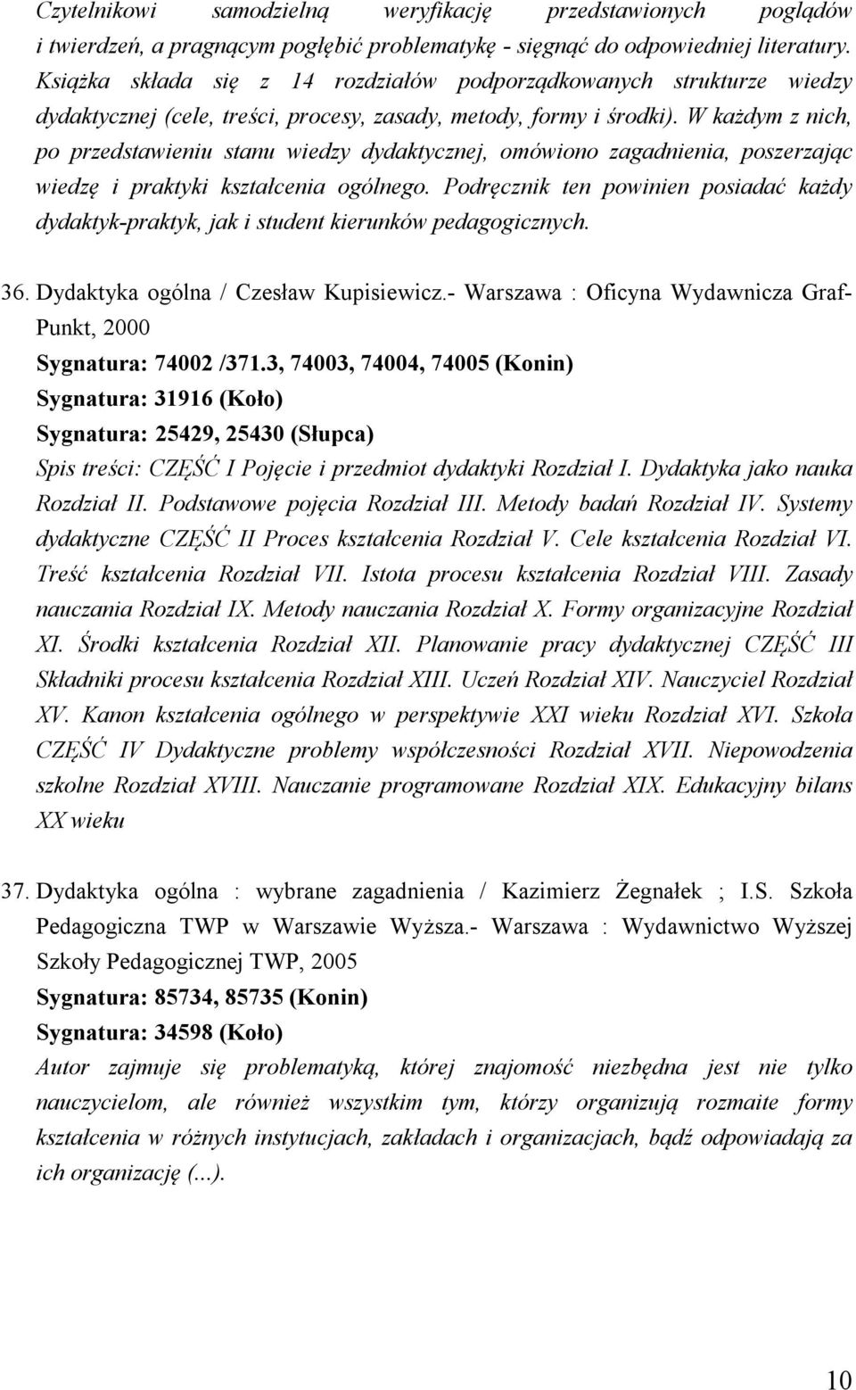 W każdym z nich, po przedstawieniu stanu wiedzy dydaktycznej, omówiono zagadnienia, poszerzając wiedzę i praktyki kształcenia ogólnego.