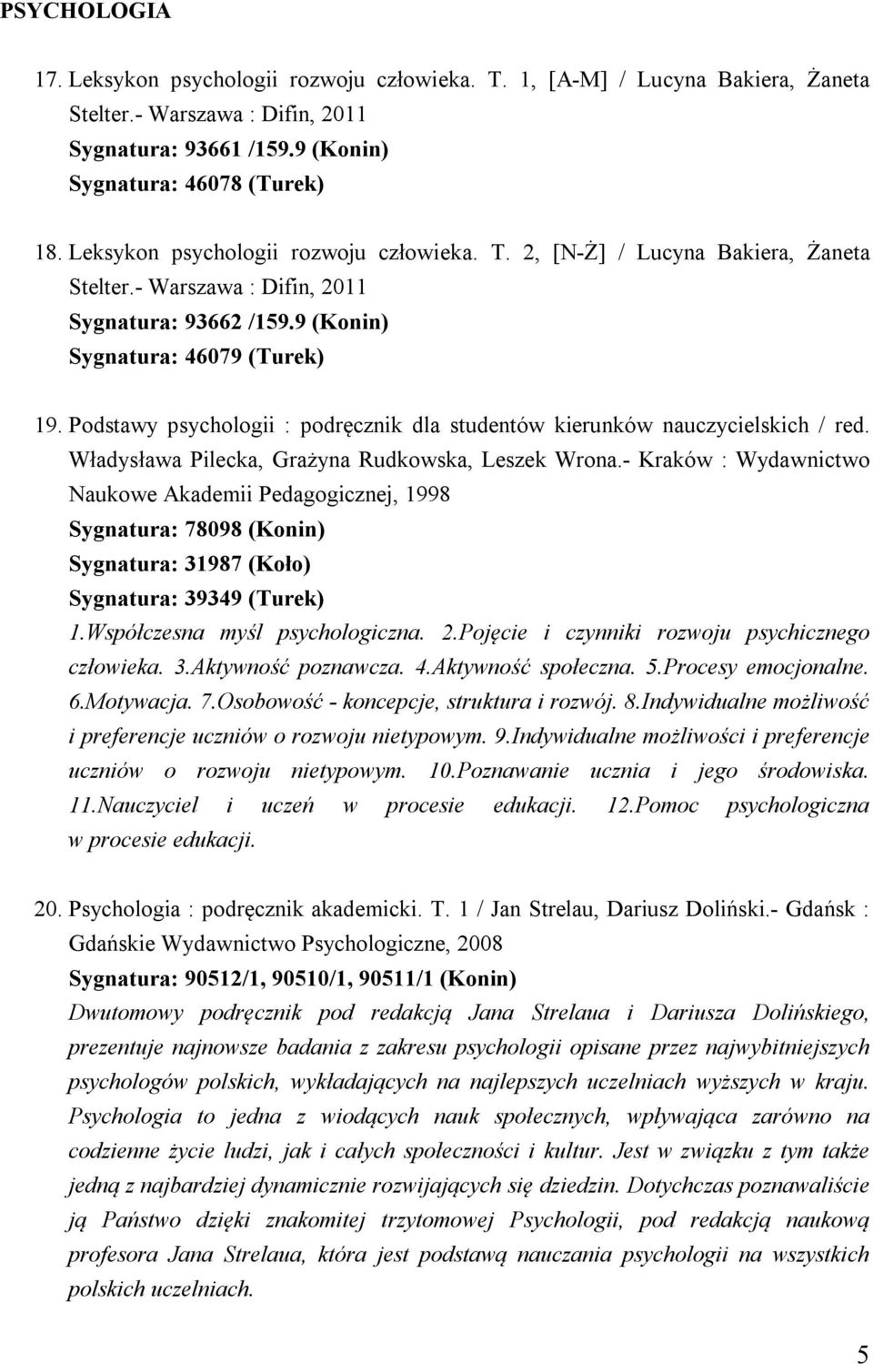 Podstawy psychologii : podręcznik dla studentów kierunków nauczycielskich / red. Władysława Pilecka, Grażyna Rudkowska, Leszek Wrona.