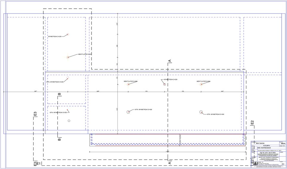 WYWIETRZAK D=300 E3 E1 1 620 A RZUT DACHU autor: sprawdził: E2 E1 Oczyszczalnia ścieków w Raduczu dz. nr. 34/1 mgr inż. arch. Krystian M.