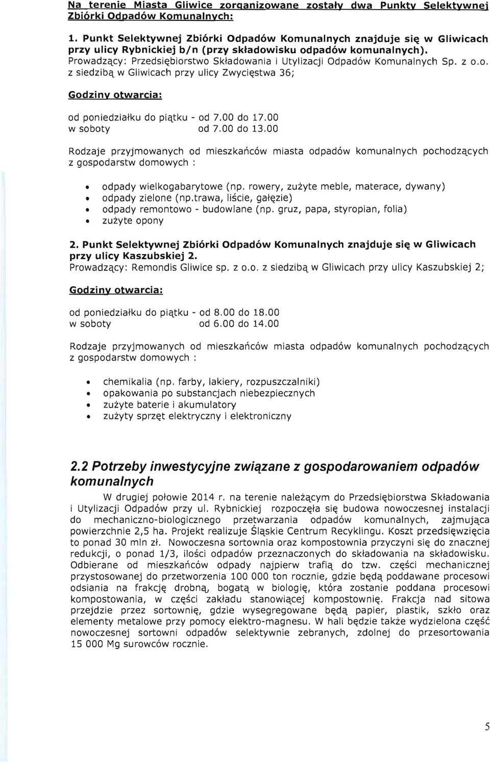 Prowadzqcy: Przedsi~biorstwo Sk~adowania i Utylizacji Odpad6w Komunalnych Sp. z 0.0. z siedzibq w Gliwicach przy ulicy Zwyci~stwa 36; Godziny otwarcia: od poniedzia~ku do piqtku - od 7.00 do 17.