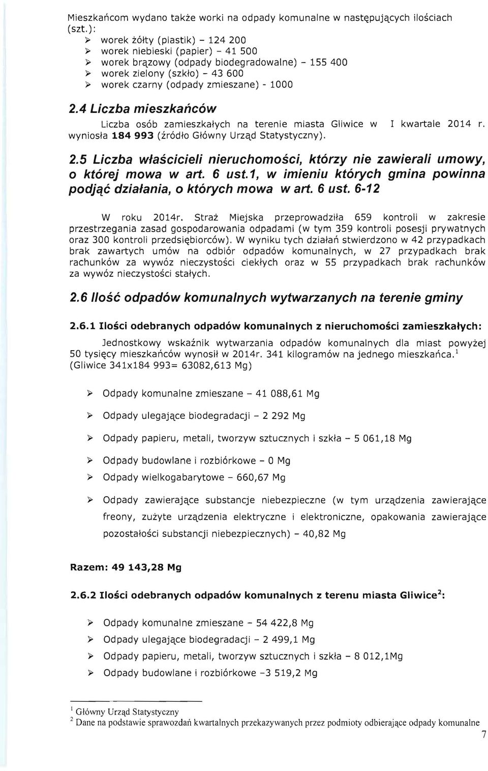 4 Liczba mieszkailcow Liczba osob zamieszkafych na terenie miasta Gliwice w I kwartale 2014 r. wyniosfa 184993 (zrodfo GMwny Urzqd Statystyczny). 2.5 Liczba wla5cicieli nieruchom05ci, ktorzy nie zawierali umowy, o ktorej mowa wart.