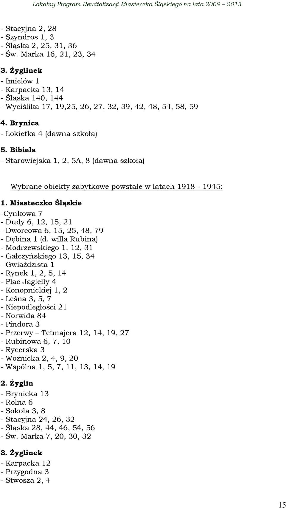 Bibiela - Starowiejska 1, 2, 5A, 8 (dawna szkoła) Wybrane obiekty zabytkowe powstałe w latach 1918-1945: 1.