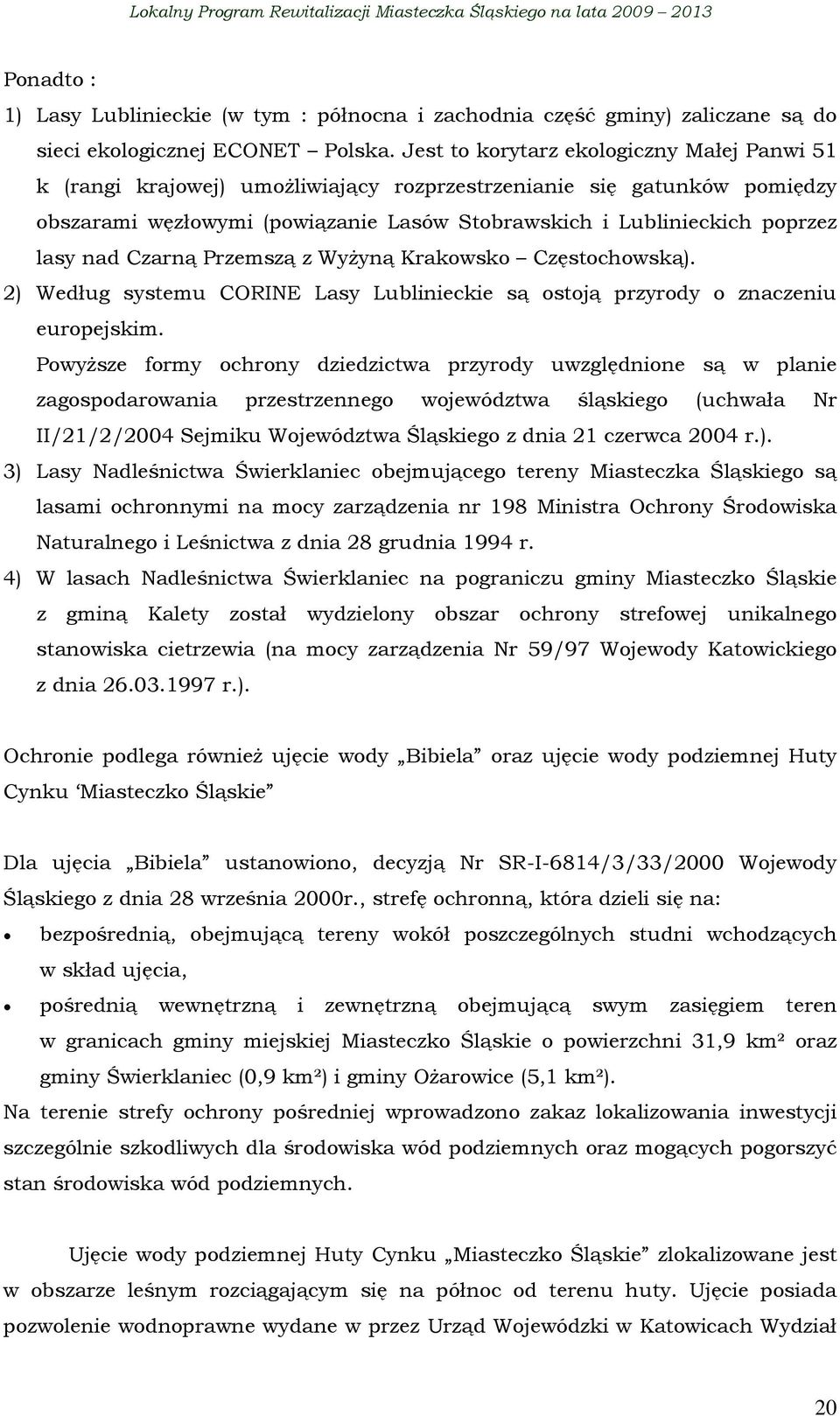 nad Czarną Przemszą z Wyżyną Krakowsko Częstochowską). 2) Według systemu CORINE Lasy Lublinieckie są ostoją przyrody o znaczeniu europejskim.