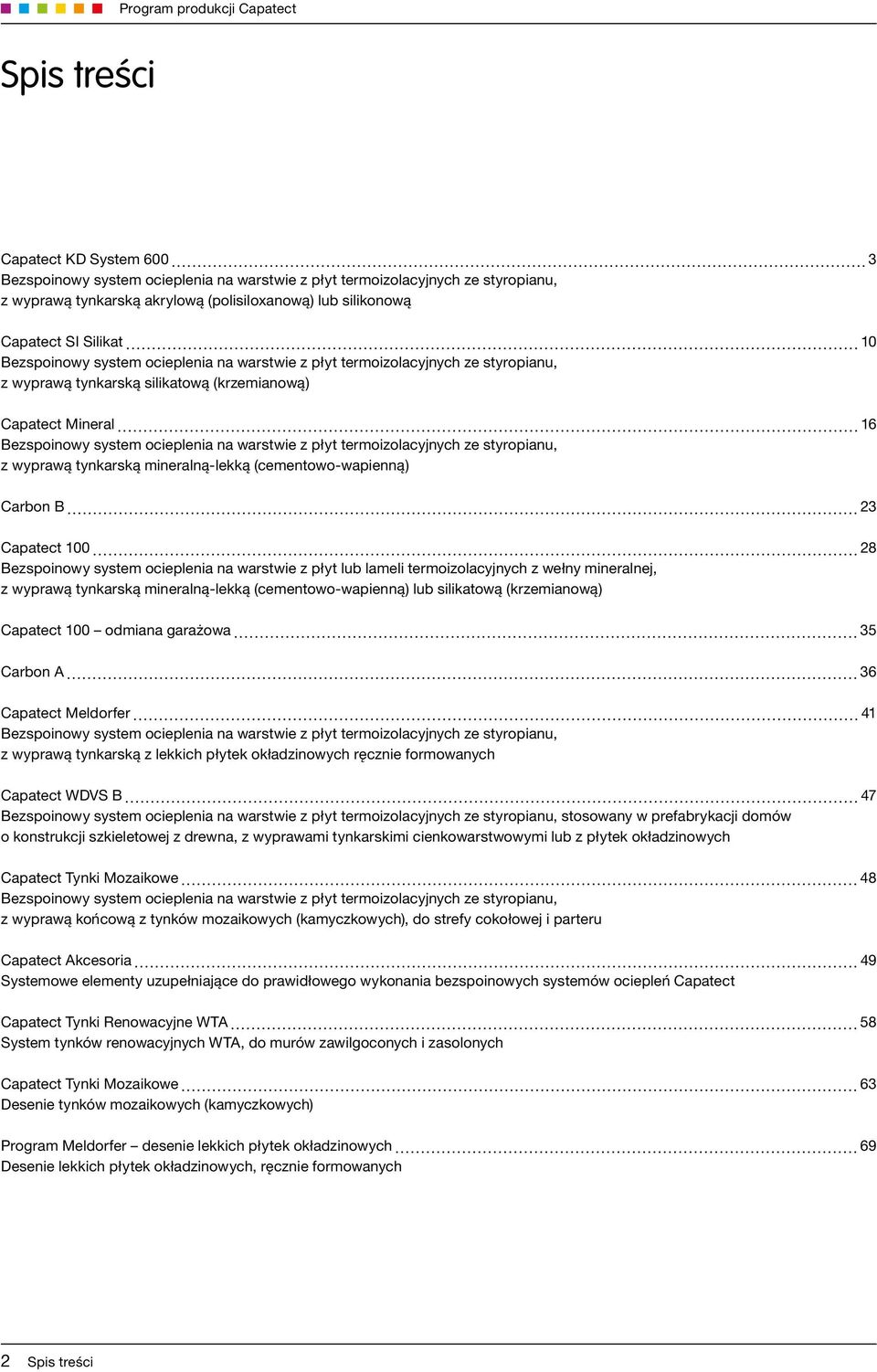 termoizolacyjnych ze styropianu, z wyprawą tynkarską mineralną-lekką (cementowo-wapienną) Carbon B 23 Capatect 100 28 Bezspoinowy system ocieplenia na warstwie z płyt lub lameli termoizolacyjnych z