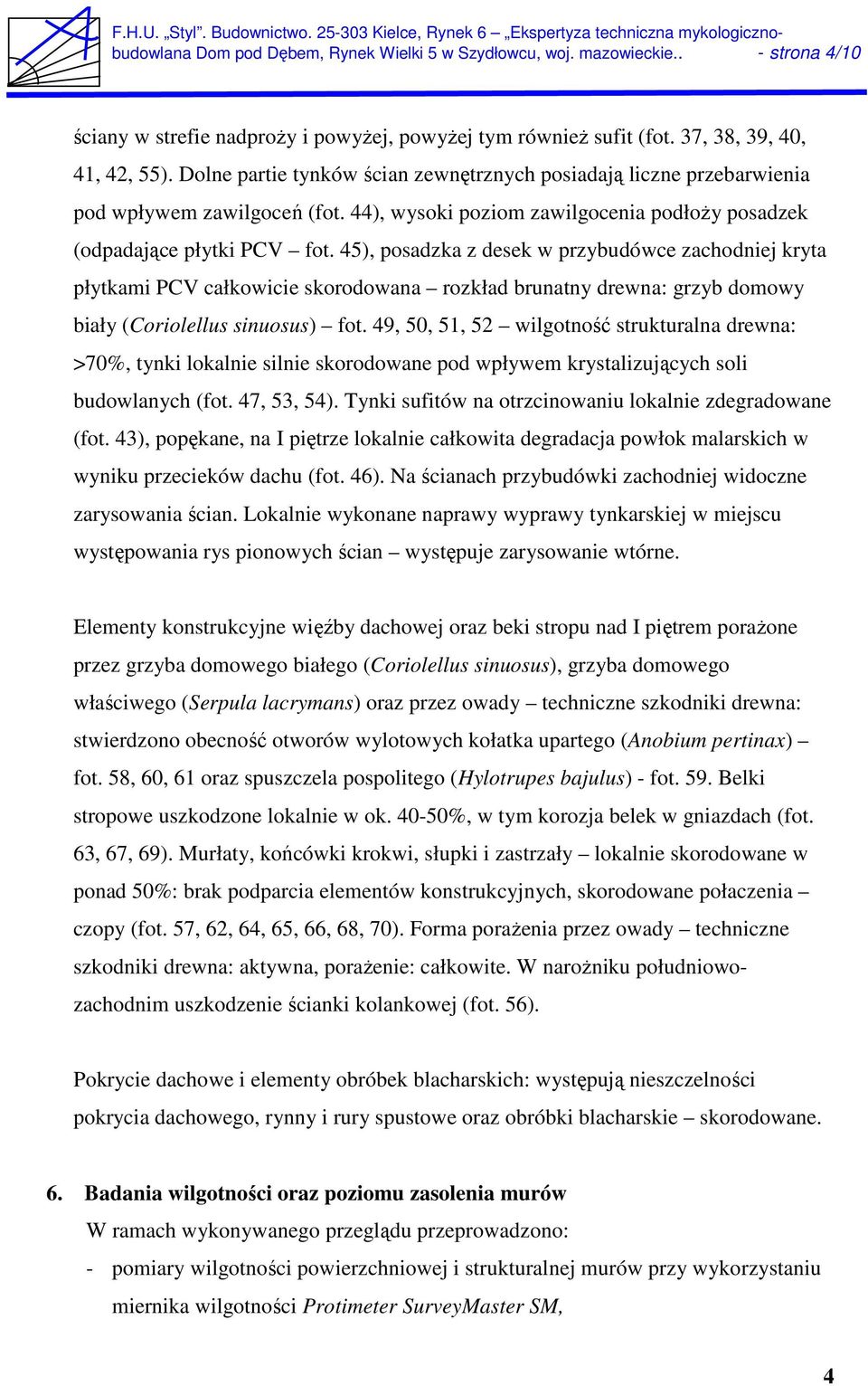 45), posadzka z desek w przybudówce zachodniej kryta płytkami PCV całkowicie skorodowana rozkład brunatny drewna: grzyb domowy biały (Coriolellus sinuosus) fot.