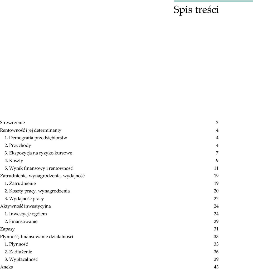 Zatrudnienie 19 2. Koszty pracy, wynagrodzenia 2 3. Wydajność pracy 22 Aktywność inwestycyjna 24 1.