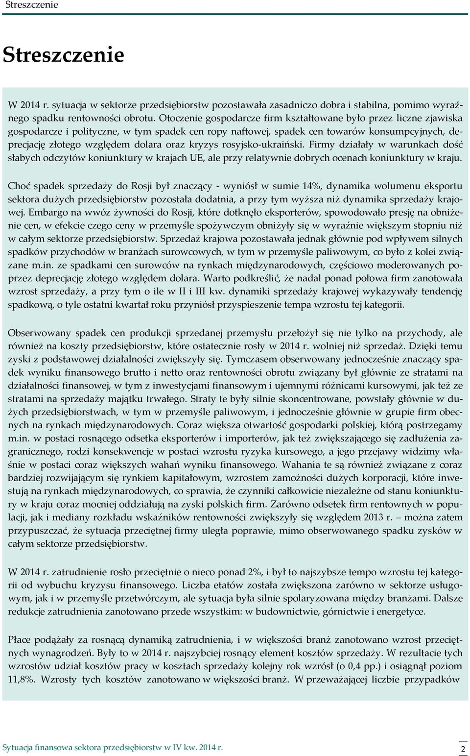 oraz kryzys rosyjsko-ukraiński. Firmy działały w warunkach dość słabych odczytów koniunktury w krajach UE, ale przy relatywnie dobrych ocenach koniunktury w kraju.