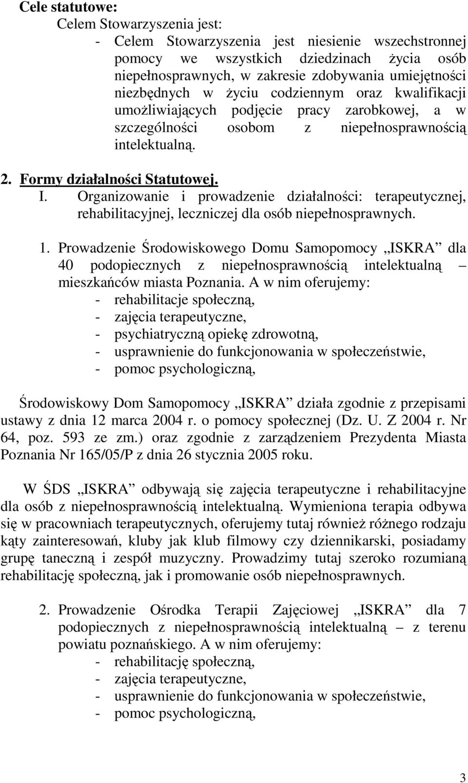 Organizowanie i prowadzenie działalności: terapeutycznej, rehabilitacyjnej, leczniczej dla osób niepełnosprawnych. 1.