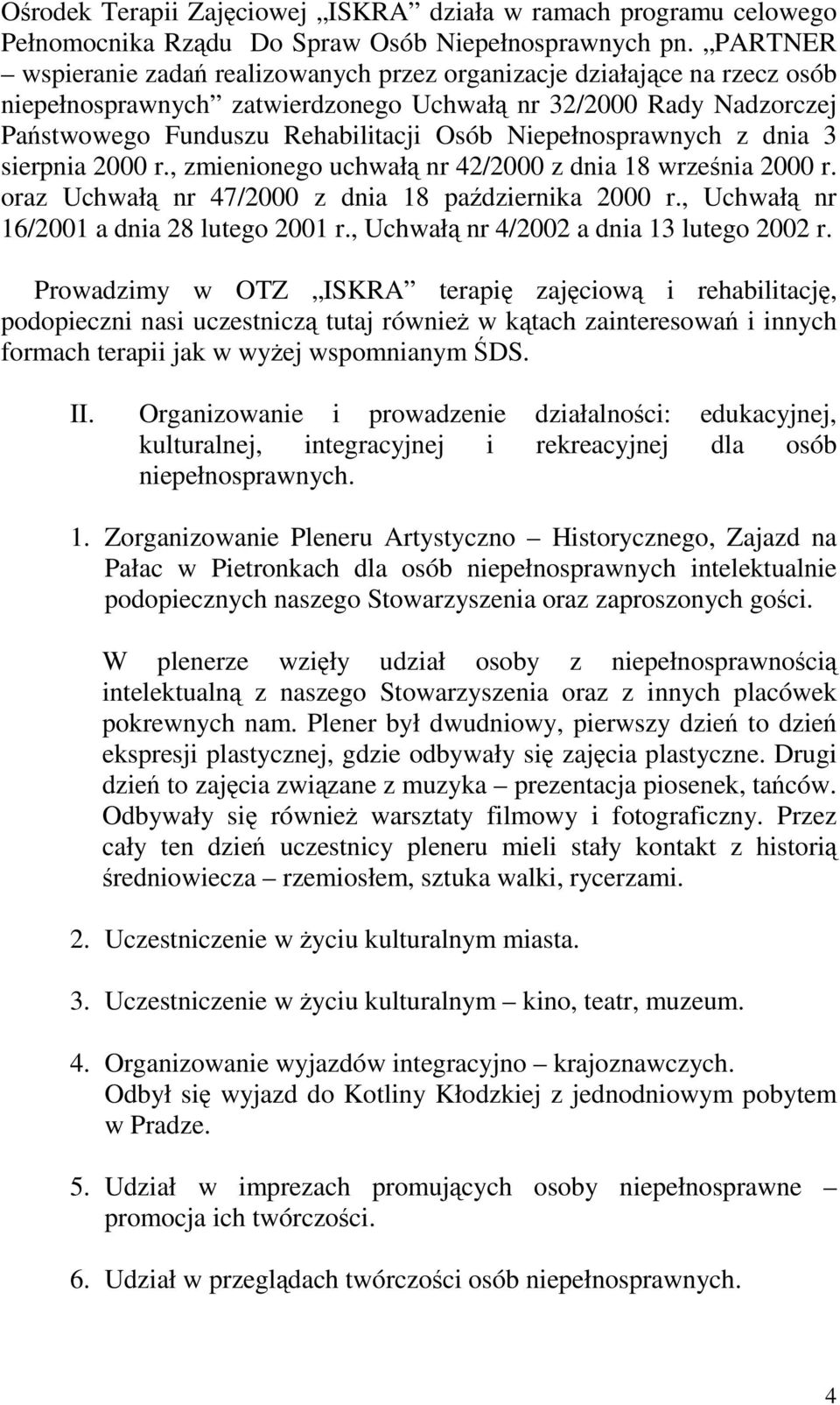 Niepełnosprawnych z dnia 3 sierpnia 2000 r., zmienionego uchwałą nr 42/2000 z dnia 18 września 2000 r. oraz Uchwałą nr 47/2000 z dnia 18 października 2000 r.