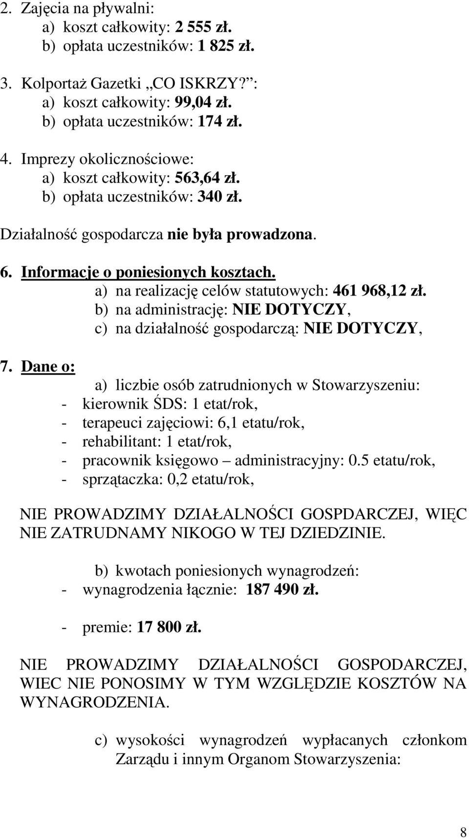 a) na realizację celów statutowych: 461 968,12 zł. b) na administrację: NIE DOTYCZY, c) na działalność gospodarczą: NIE DOTYCZY, 7.