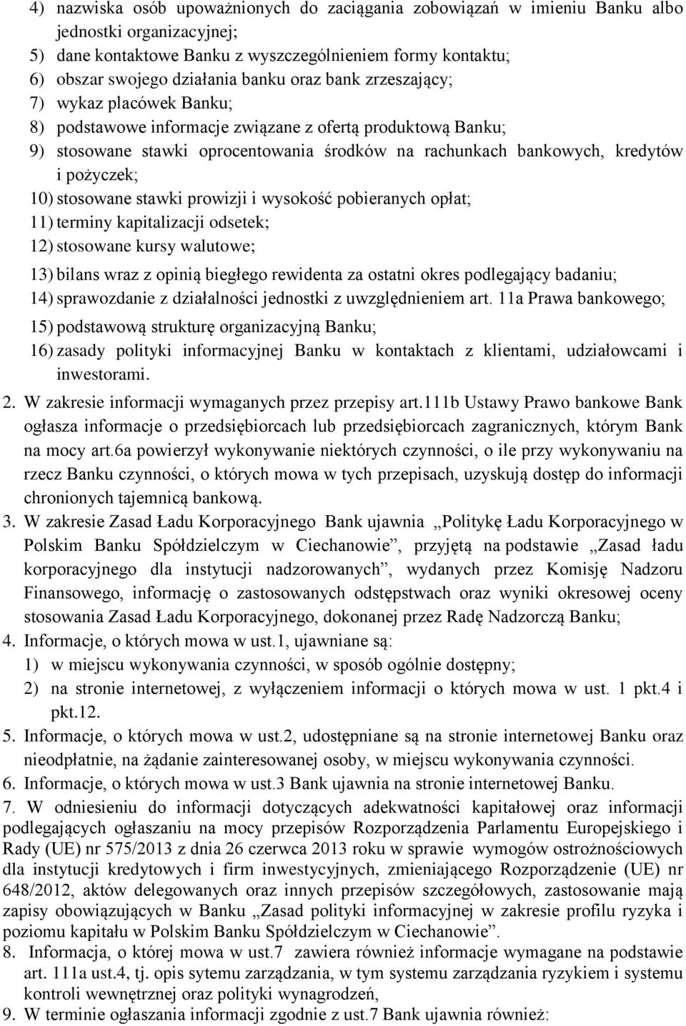 10) stosowane stawki prowizji i wysokość pobieranych opłat; 11) terminy kapitalizacji odsetek; 12) stosowane kursy walutowe; 13) bilans wraz z opinią biegłego rewidenta za ostatni okres podlegający