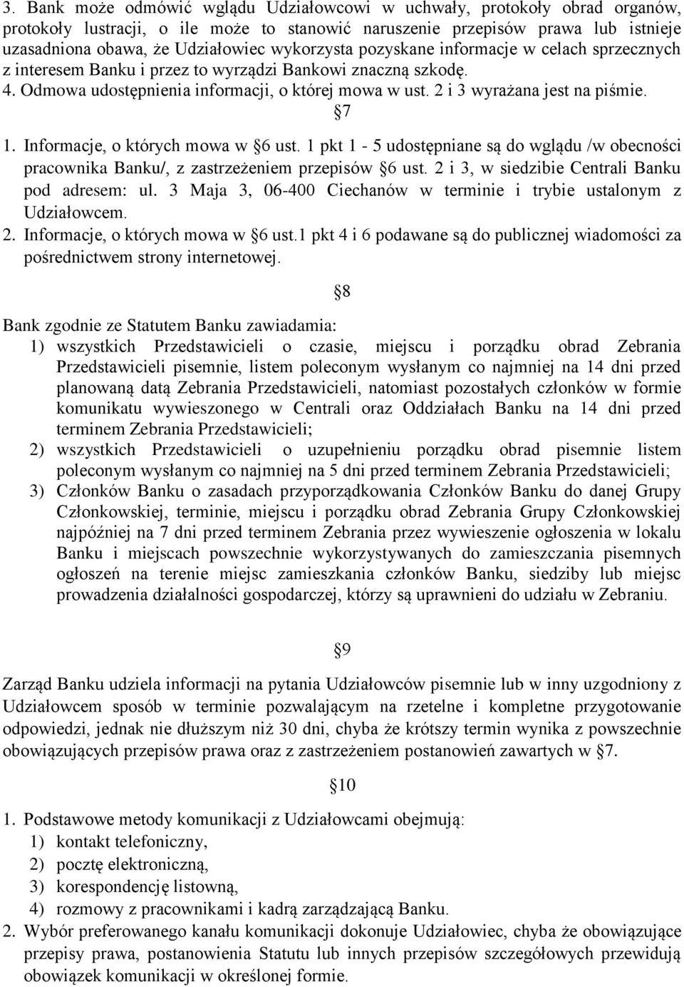 2 i 3 wyrażana jest na piśmie. 7 1. Informacje, o których mowa w 6 ust. 1 pkt 1-5 udostępniane są do wglądu /w obecności pracownika Banku/, z zastrzeżeniem przepisów 6 ust.