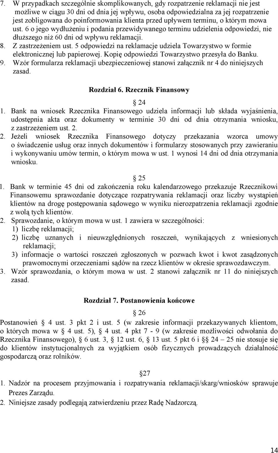 Z zastrzeżeniem ust. 5 odpowiedzi na reklamacje udziela Towarzystwo w formie elektronicznej lub papierowej. Kopię odpowiedzi Towarzystwo przesyła do Banku. 9.