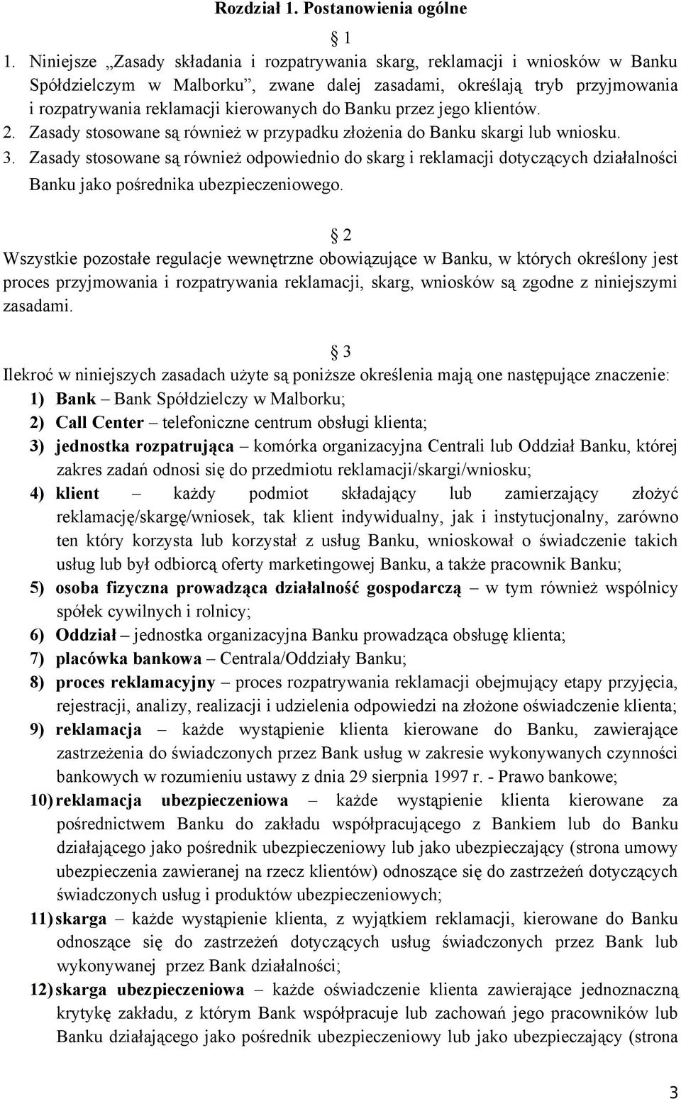 Banku przez jego klientów. 2. Zasady stosowane są również w przypadku złożenia do Banku skargi lub wniosku. 3.