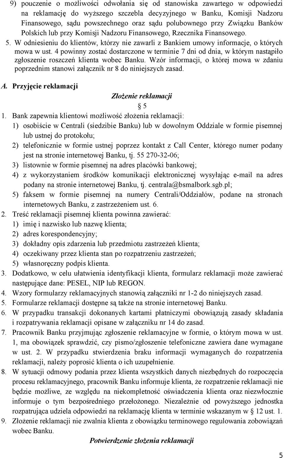 4 powinny zostać dostarczone w terminie 7 dni od dnia, w którym nastąpiło zgłoszenie roszczeń klienta wobec Banku.