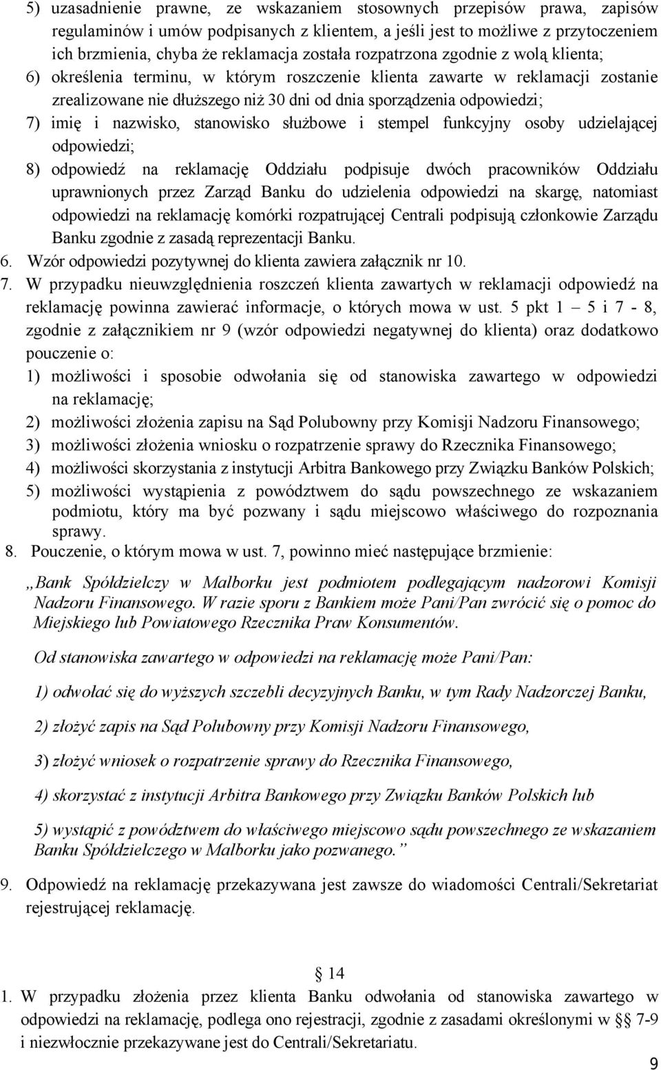 nazwisko, stanowisko służbowe i stempel funkcyjny osoby udzielającej odpowiedzi; 8) odpowiedź na reklamację Oddziału podpisuje dwóch pracowników Oddziału uprawnionych przez Zarząd Banku do udzielenia