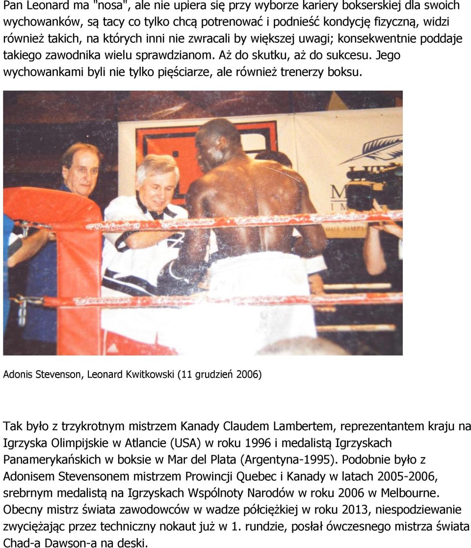 Adonis Stevenson, Leonard Kwitkowski (11 grudzień 2006) Tak było z trzykrotnym mistrzem Kanady Claudem Lambertem, reprezentantem kraju na Igrzyska Olimpijskie w Atlancie (USA) w roku 1996 i medalistą