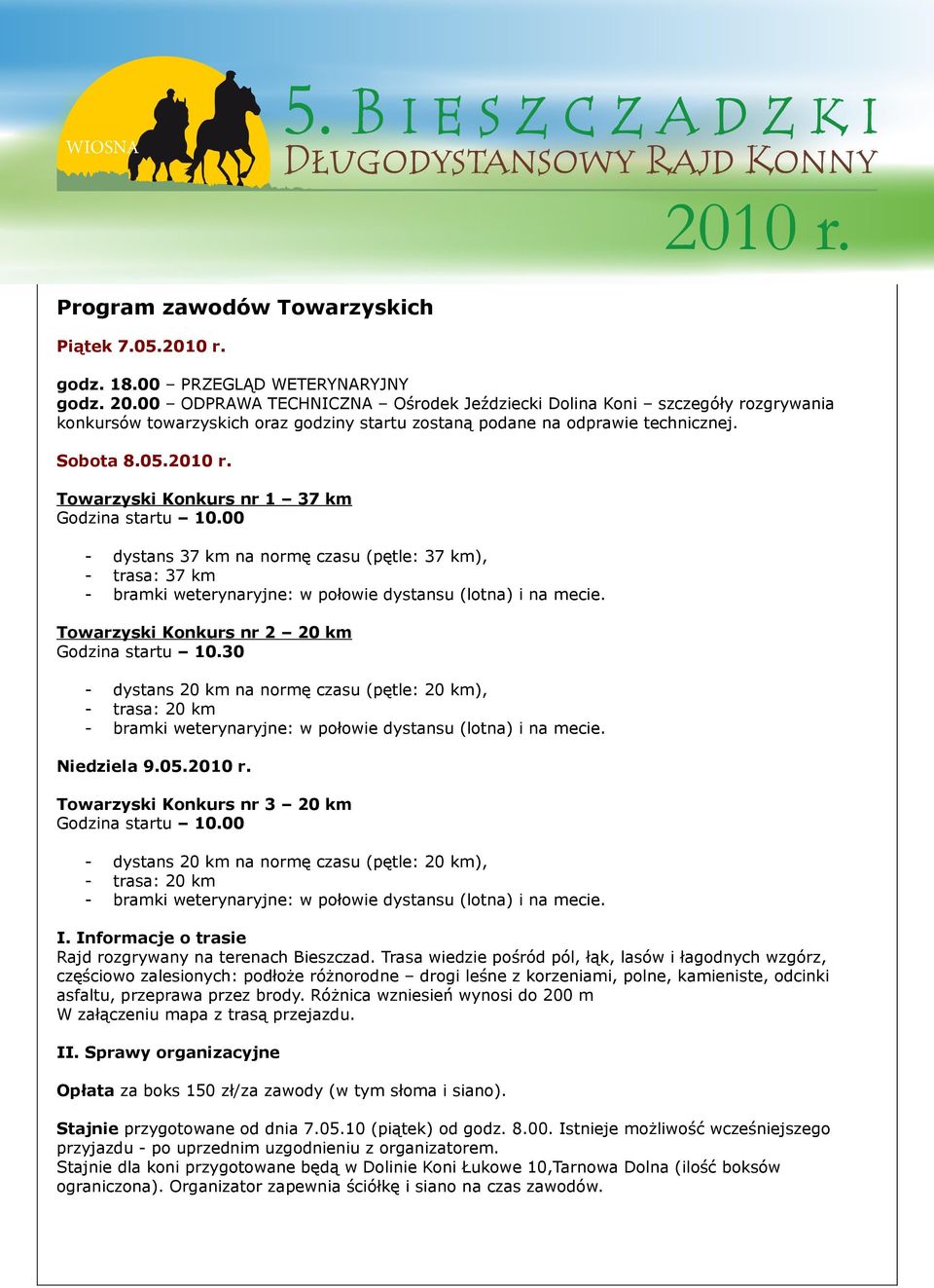 Towarzyski Konkurs nr 1 37 km Godzina startu 10.00 - dystans 37 km na normę czasu (pętle: 37 km), - trasa: 37 km Towarzyski Konkurs nr 2 20 km Godzina startu 10.