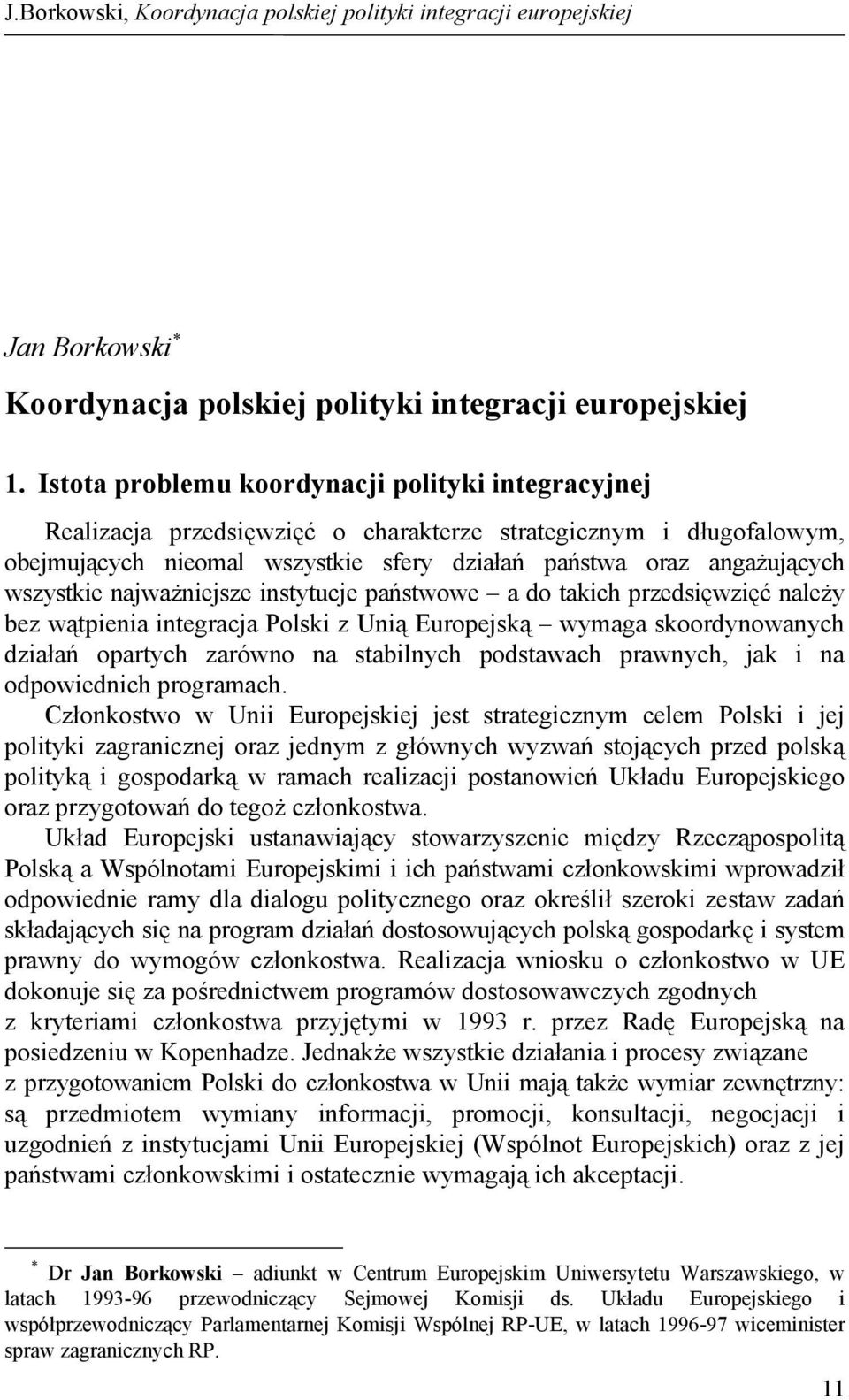 wszystkie najważniejsze instytucje państwowe a do takich przedsięwzięć należy bez wątpienia integracja Polski z Unią Europejską wymaga skoordynowanych działań opartych zarówno na stabilnych