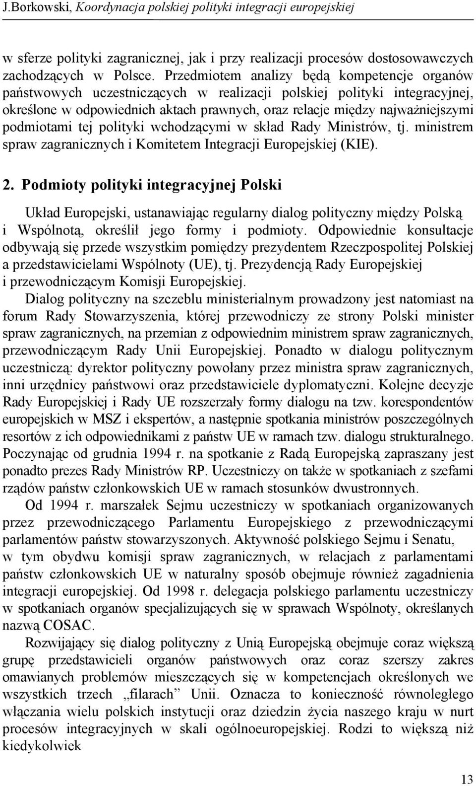 podmiotami tej polityki wchodzącymi w skład Rady Ministrów, tj. ministrem spraw zagranicznych i Komitetem Integracji Europejskiej (KIE). 2.