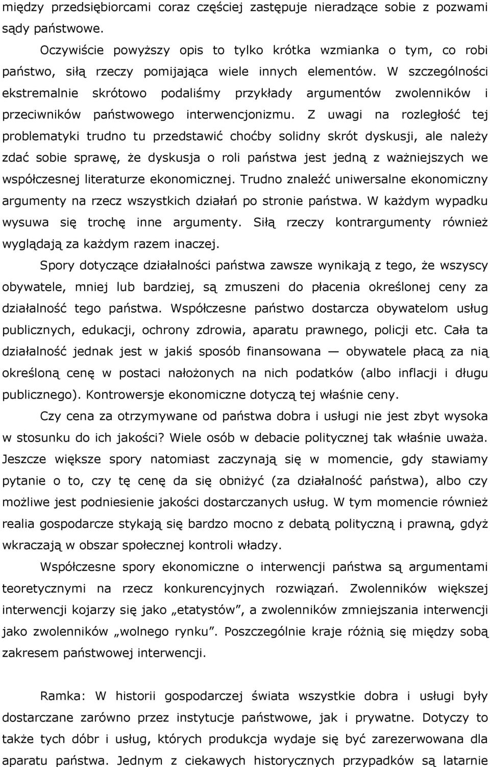 W szczególności ekstremalnie skrótowo podaliśmy przykłady argumentów zwolenników i przeciwników państwowego interwencjonizmu.