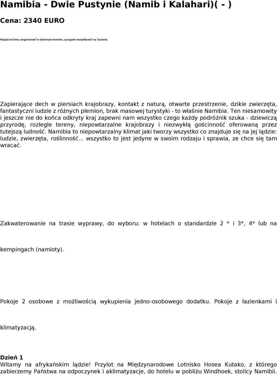 Ten niesamowity i jeszcze nie do końca odkryty kraj zapewni nam wszystko czego każdy podróżnik szuka - dziewiczą przyrodę, rozlegle tereny, niepowtarzalne krajobrazy i niezwykłą gościnność oferowaną