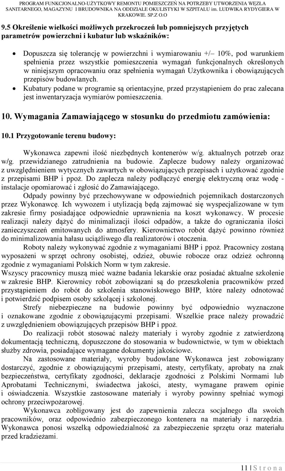 Kubatury podane w programie są orientacyjne, przed przystąpieniem do prac zalecana jest inwentaryzacja wymiarów pomieszczenia. 10. Wymagania Zamawiającego w stosunku do przedmiotu zamówienia: 10.