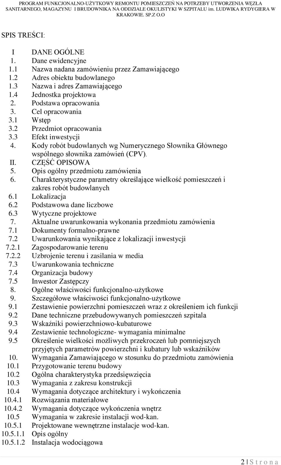 CZĘŚĆ OPISOWA 5. Opis ogólny przedmiotu zamówienia 6. Charakterystyczne parametry określające wielkość pomieszczeń i zakres robót budowlanych 6.1 Lokalizacja 6.2 Podstawowa dane liczbowe 6.