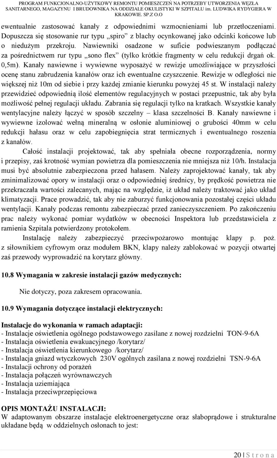 Kanały nawiewne i wywiewne wyposażyć w rewizje umożliwiające w przyszłości ocenę stanu zabrudzenia kanałów oraz ich ewentualne czyszczenie.