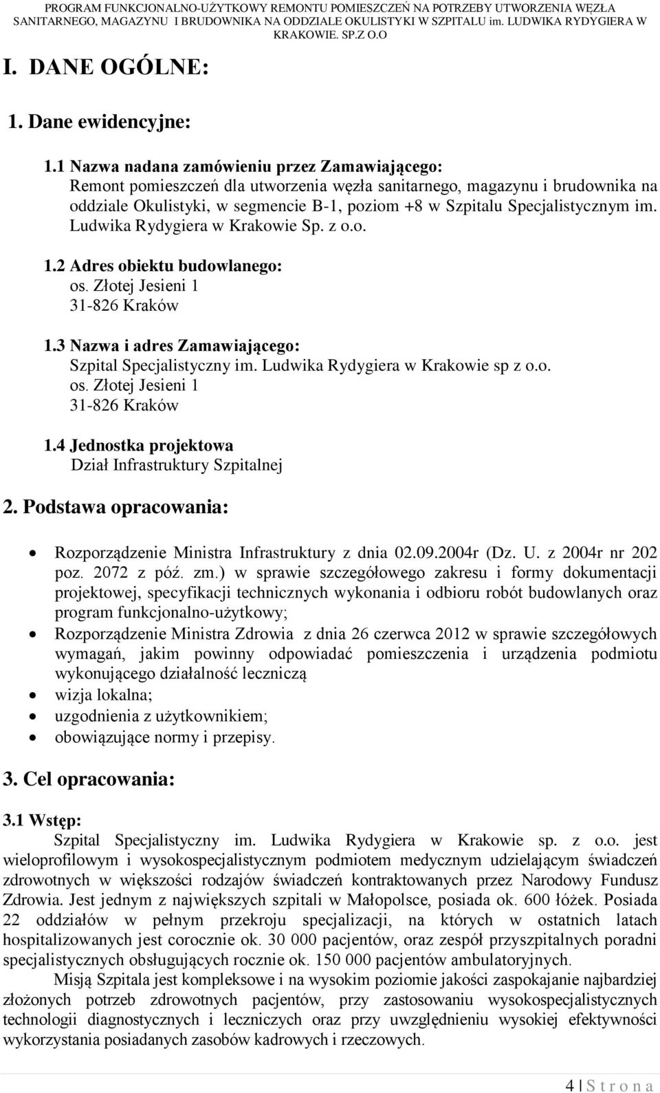 Specjalistycznym im. Ludwika Rydygiera w Krakowie Sp. z o.o. 1.2 Adres obiektu budowlanego: os. Złotej Jesieni 1 31-826 Kraków 1.3 Nazwa i adres Zamawiającego: Szpital Specjalistyczny im.