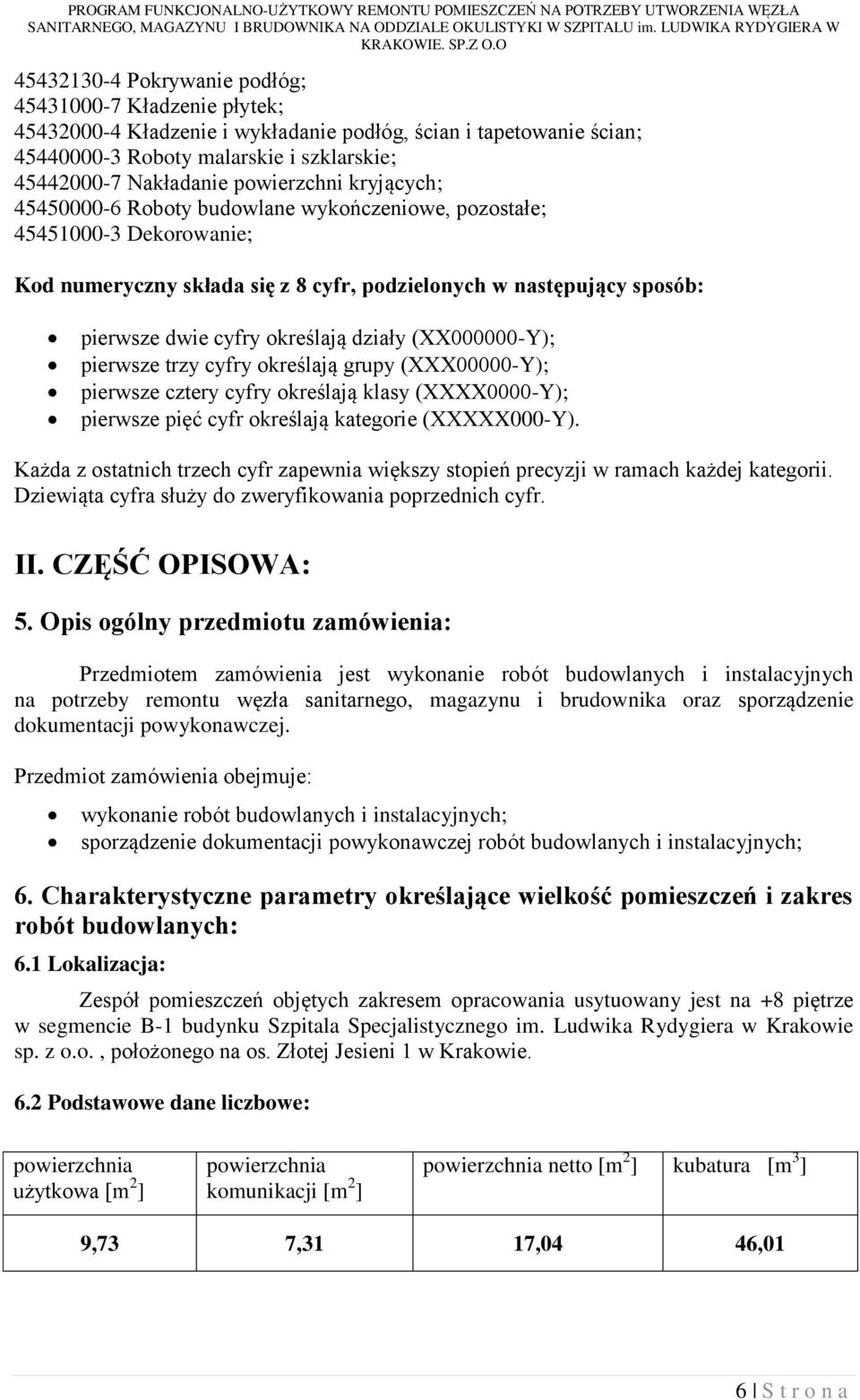 określają działy (XX000000-Y); pierwsze trzy cyfry określają grupy (XXX00000-Y); pierwsze cztery cyfry określają klasy (XXXX0000-Y); pierwsze pięć cyfr określają kategorie (XXXXX000-Y).