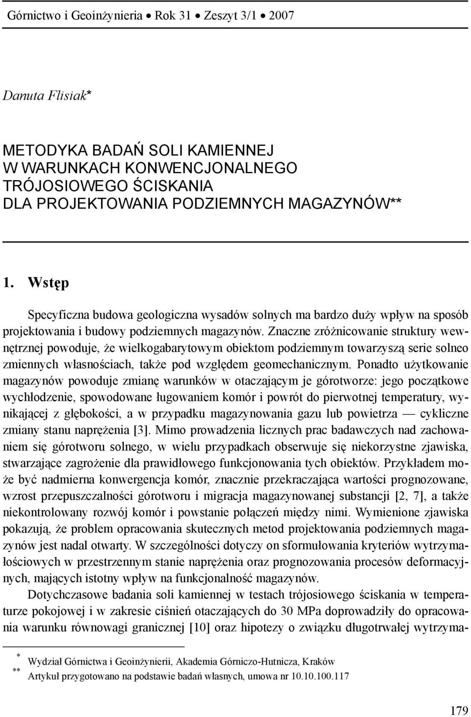 Znaczne zróżnicowanie struktury wewnętrznej powoduje, że wielkogabarytowym obiektom podziemnym towarzyszą serie solneo zmiennych własnościach, także pod względem geomechanicznym.