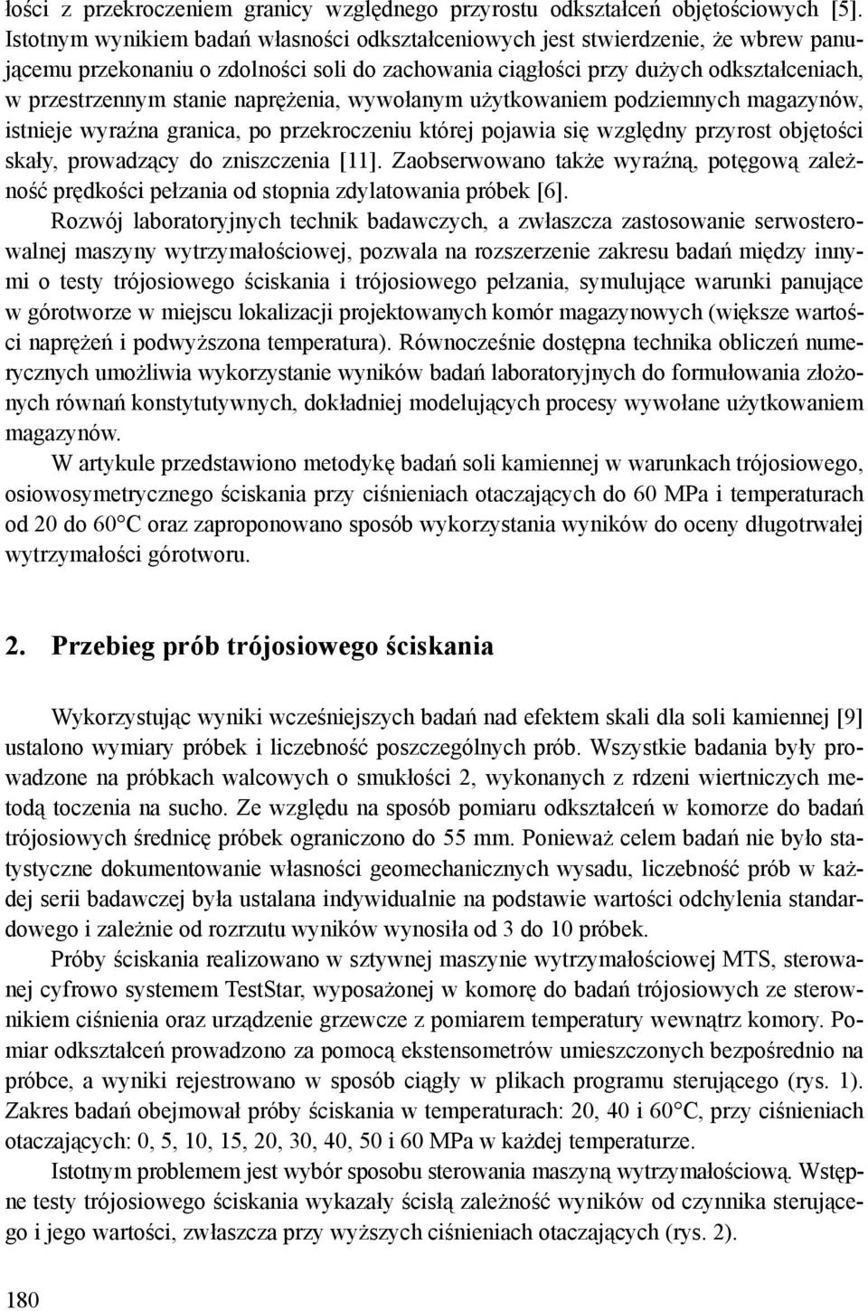 naprężenia, wywołanym użytkowaniem podziemnych magazynów, istnieje wyraźna granica, po przekroczeniu której pojawia się względny przyrost objętości skały, prowadzący do zniszczenia [11].