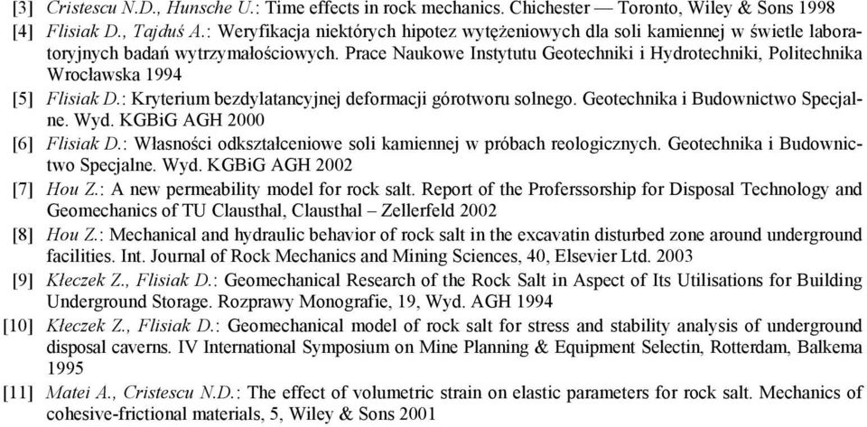 Prace Naukowe Instytutu Geotechniki i Hydrotechniki, Politechnika Wrocławska 1994 [5] Flisiak D.: Kryterium bezdylatancyjnej deformacji górotworu solnego. Geotechnika i Budownictwo Specjalne. Wyd.