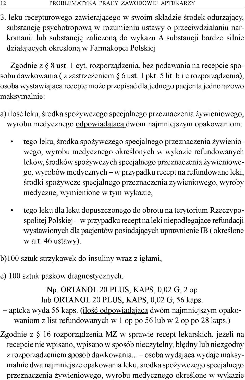 silnie działających określoną w Farmakopei Polskiej Zgodnie z 8 ust. 1 cyt. rozporządzenia, bez podawania na recepcie sposobu dawkowania ( z zastrzeżeniem 6 ust. 1 pkt. 5 lit.