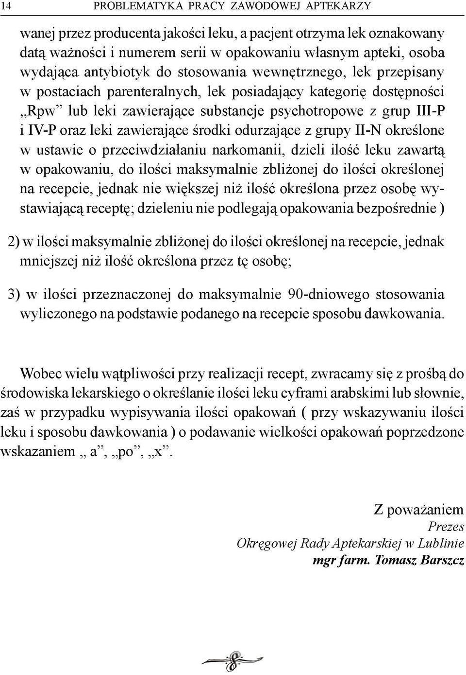 środki odurzające z grupy II-N określone w ustawie o przeciwdziałaniu narkomanii, dzieli ilość leku zawartą w opakowaniu, do ilości maksymalnie zbliżonej do ilości określonej na recepcie, jednak nie