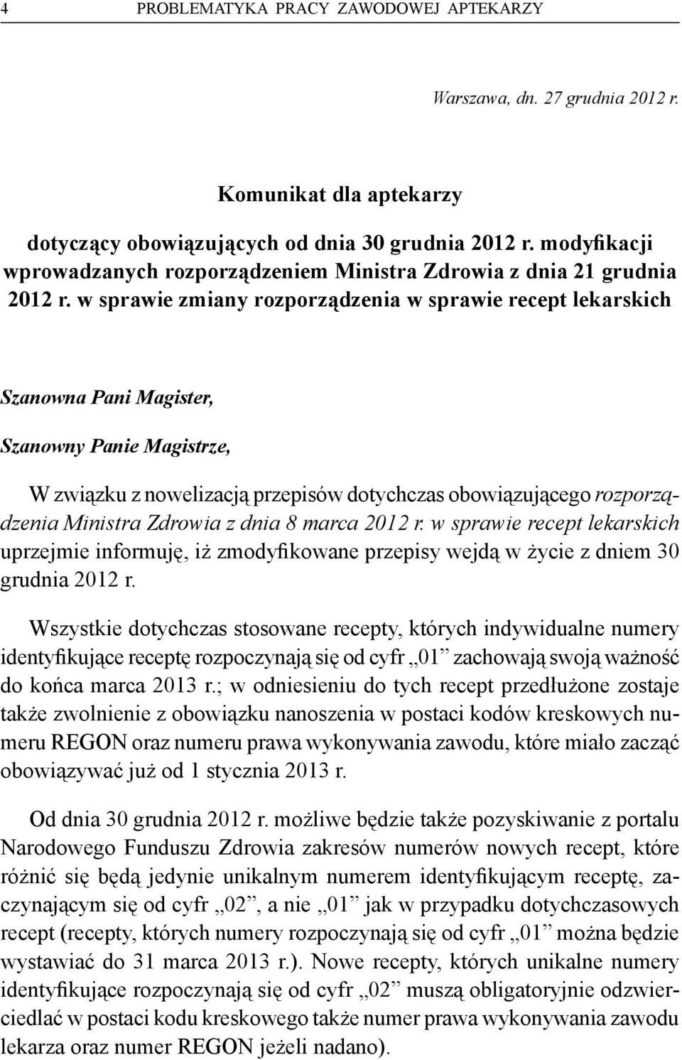 w sprawie zmiany rozporządzenia w sprawie recept lekarskich Szanowna Pani Magister, Szanowny Panie Magistrze, W związku z nowelizacją przepisów dotychczas obowiązującego rozporządzenia Ministra