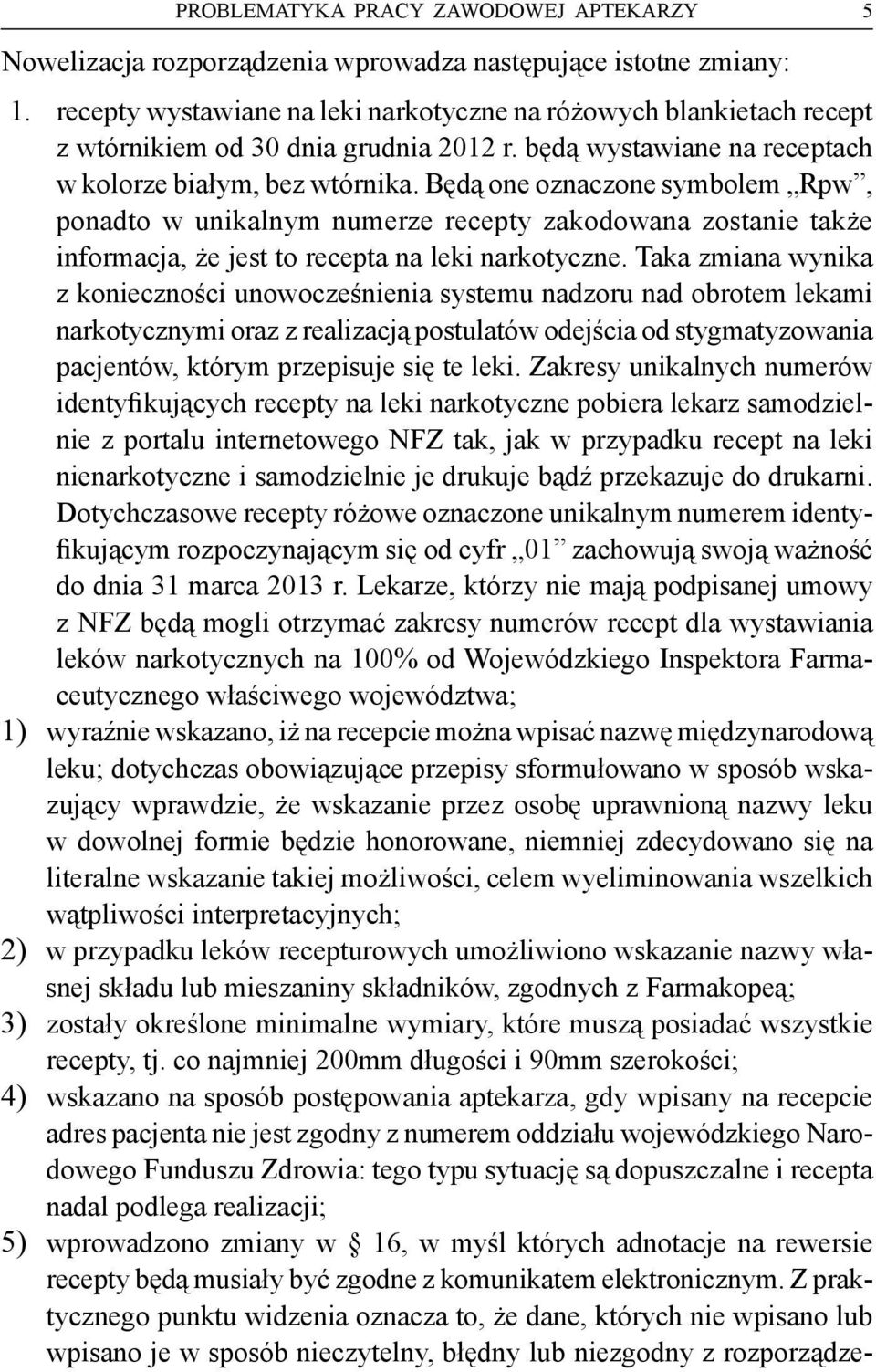 Będą one oznaczone symbolem Rpw, ponadto w unikalnym numerze recepty zakodowana zostanie także informacja, że jest to recepta na leki narkotyczne.