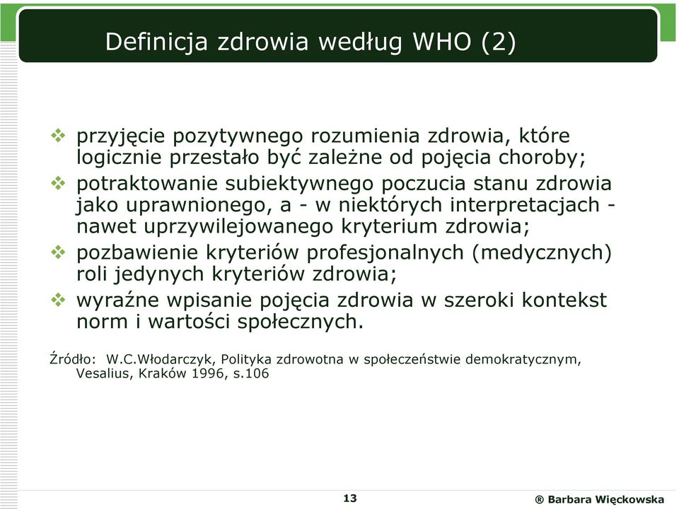 zdrowia; pozbawienie kryteriów profesjonalnych (medycznych) roli jedynych kryteriów zdrowia; wyraźne wpisanie pojęcia zdrowia w szeroki