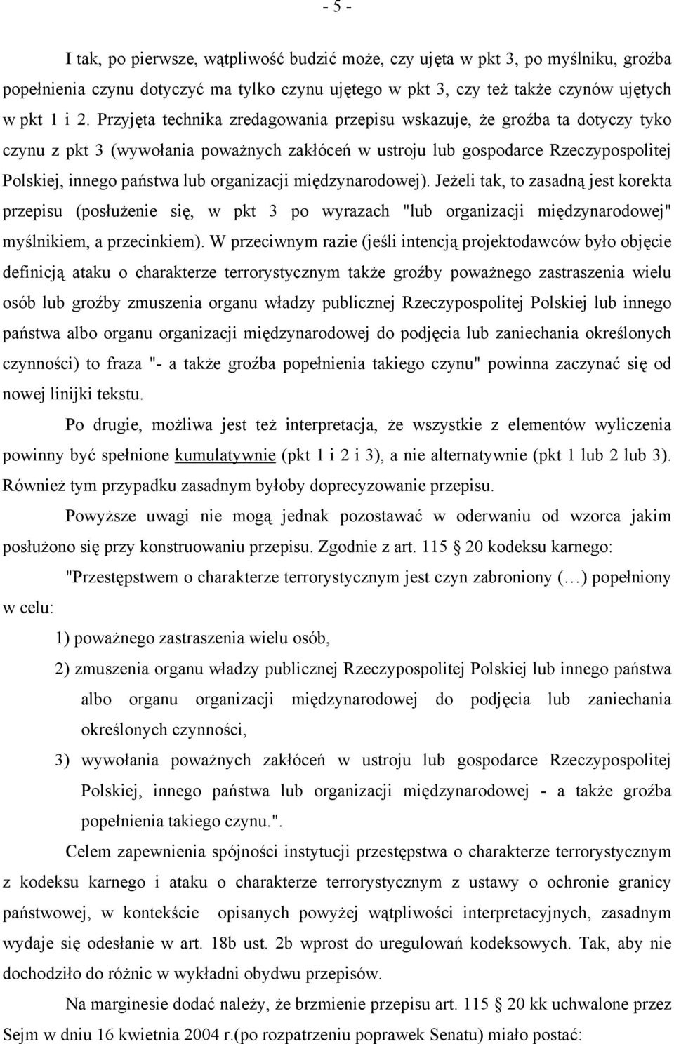 organizacji międzynarodowej). Jeżeli tak, to zasadną jest korekta przepisu (posłużenie się, w pkt 3 po wyrazach "lub organizacji międzynarodowej" myślnikiem, a przecinkiem).