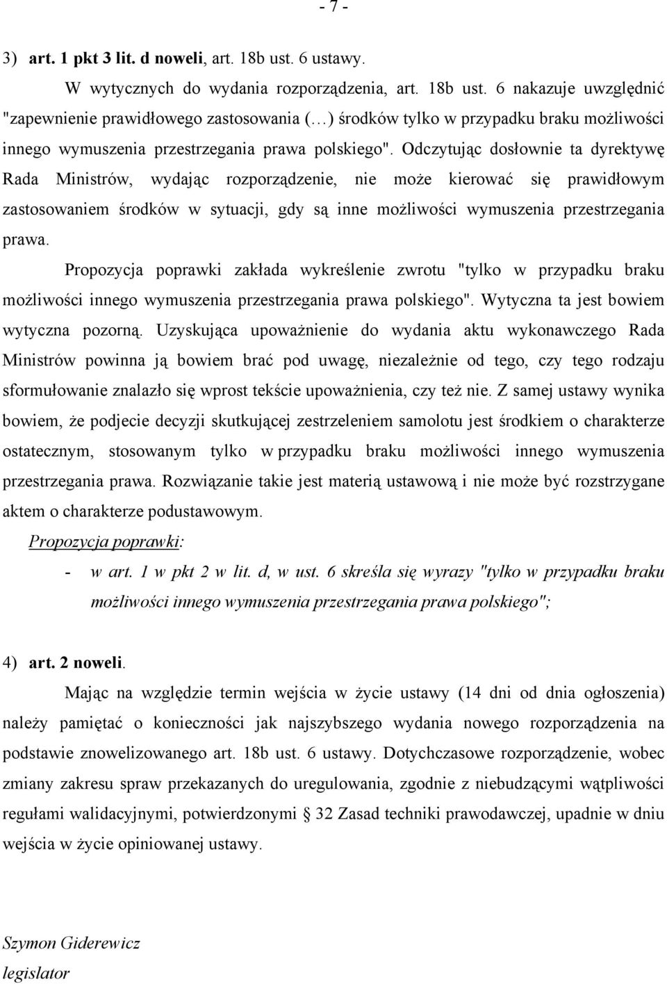 6 nakazuje uwzględnić "zapewnienie prawidłowego zastosowania ( ) środków tylko w przypadku braku możliwości innego wymuszenia przestrzegania prawa polskiego".