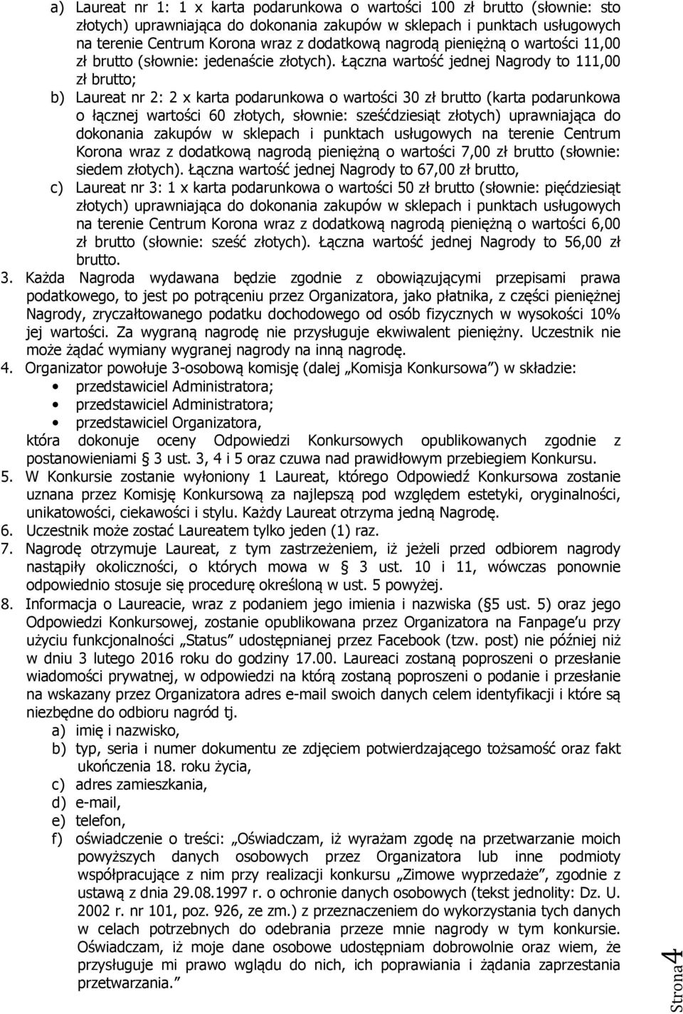 Łączna wartość jednej Nagrody to 111,00 zł brutto; b) Laureat nr 2: 2 x karta podarunkowa o wartości 30 zł brutto (karta podarunkowa o łącznej wartości 60 złotych, słownie: sześćdziesiąt złotych)