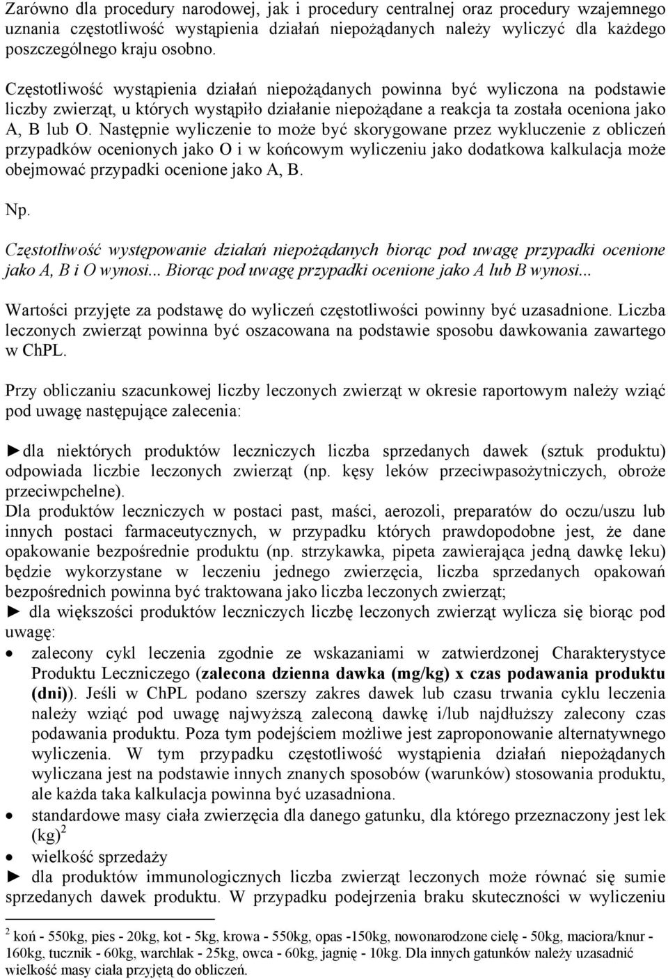 Następnie wyliczenie to może być skorygowane przez wykluczenie z obliczeń przypadków ocenionych jako O i w końcowym wyliczeniu jako dodatkowa kalkulacja może obejmować przypadki ocenione jako A, B.