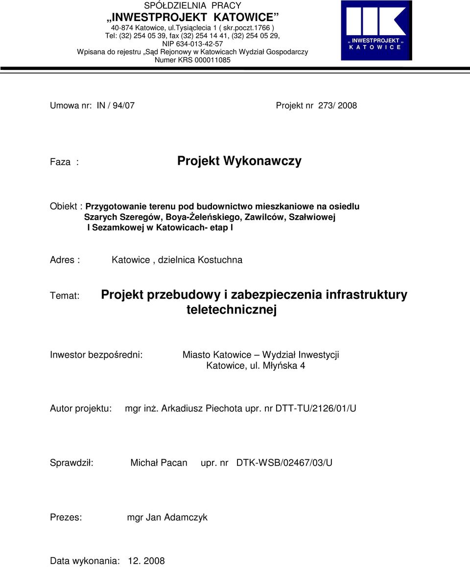 Umowa nr: IN / 94/07 Projekt nr 273/ 2008 Faza : Projekt Wykonawczy Obiekt : Przygotowanie terenu pod budownictwo mieszkaniowe na osiedlu Szarych Szeregów, Boya-śeleńskiego, Zawilców, Szałwiowej I