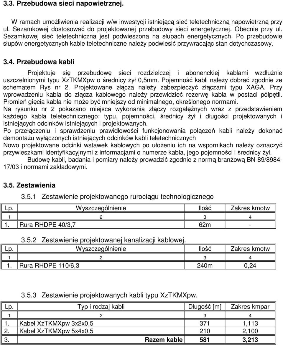 Po przebudowie słupów energetycznych kable teletechniczne naleŝy podwiesić przywracając stan dotychczasowy. 3.4.