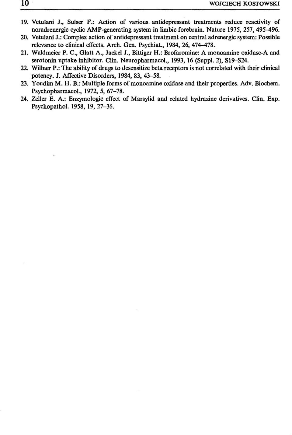 Waldmeier P. C., Glatt A., Jaekel J., Bittiger H.: Brofaromine: A monoamine Oludase-A and serotonin uptake inhibitor. Clin. Neuropharmacol., 1993, 16 (Su ppl. 2), SI9-S24. 22. Willner P.